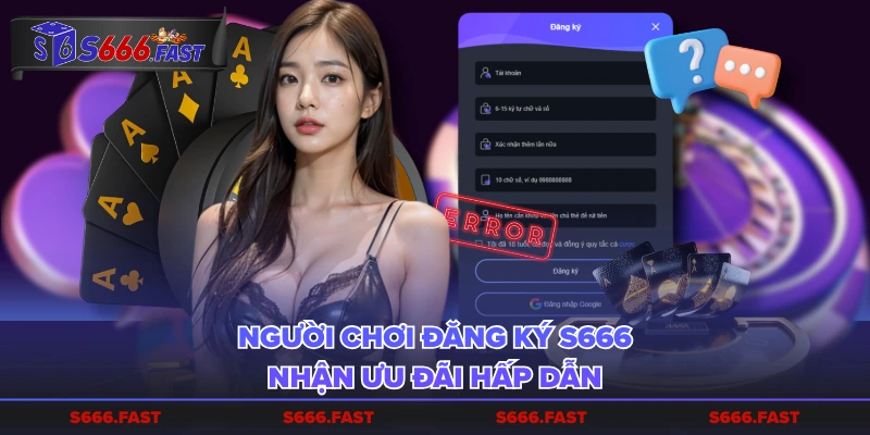 Người chơi đăng ký S666 nhận ưu đãi hấp dẫn