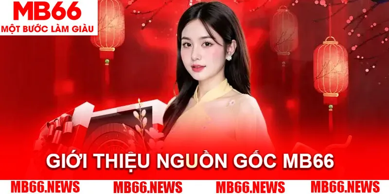 Giới thiệu MB66 về nguồn gốc hình thành&nbsp;
